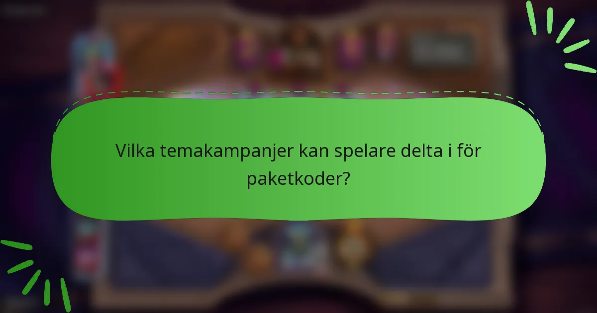 Vilka temakampanjer kan spelare delta i för paketkoder?