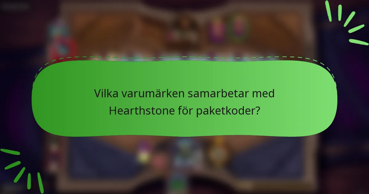 Vilka varumärken samarbetar med Hearthstone för paketkoder?